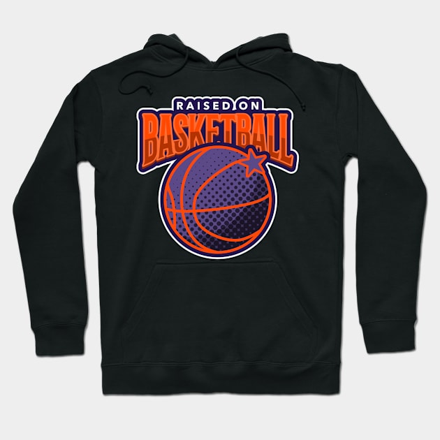 Basketball Fans Raised On Basketball Hoodie by AutomaticSoul